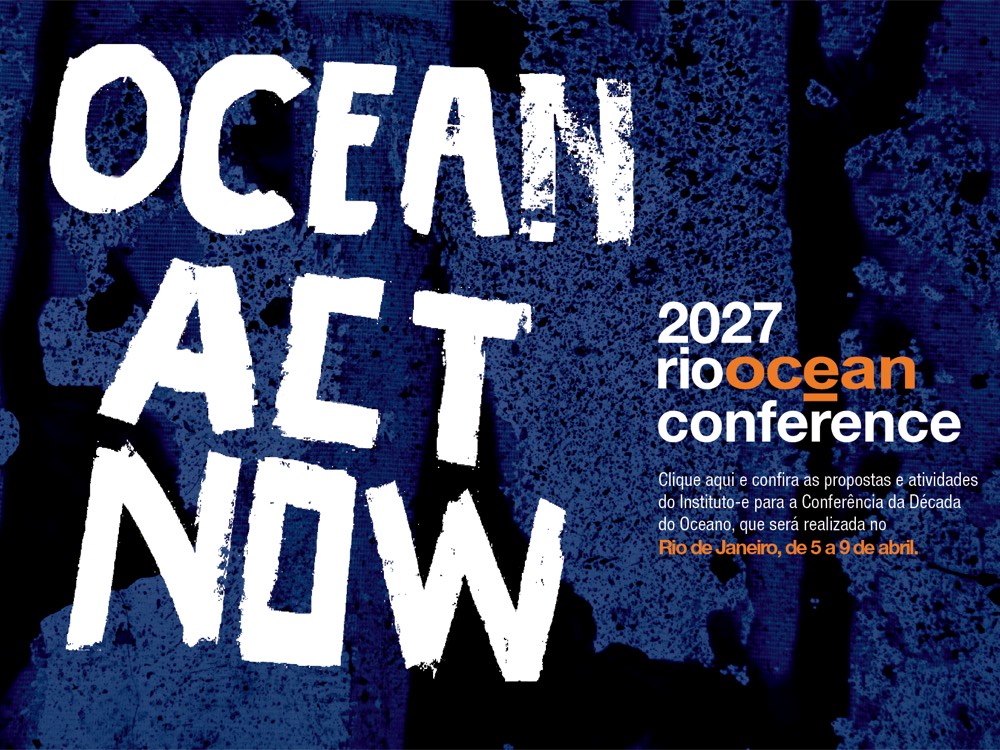 Ocean Act Now. 2027 Rio Ocean Conference. Confira as propostas e atividades do Instituto-E para a Conferência da Década do Oceano, que será realizada no Rio de Janeiro, de 5 a 9 de abril.